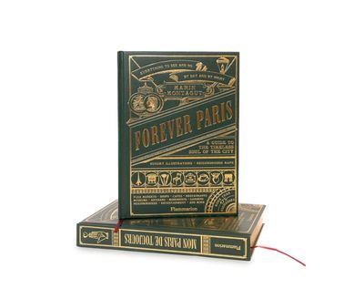 Forever Paris: A Guide to the Timeless Soul of the City Forever Paris: A Guide to the Timeless Soul of the City