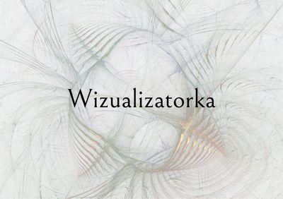 Jestem wizualizatorką. Co to właściwie znaczy?