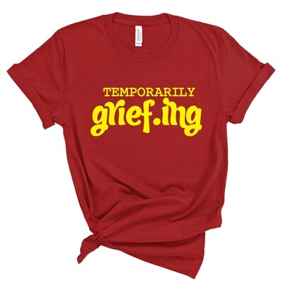 Temporarily Grief.ing Tee