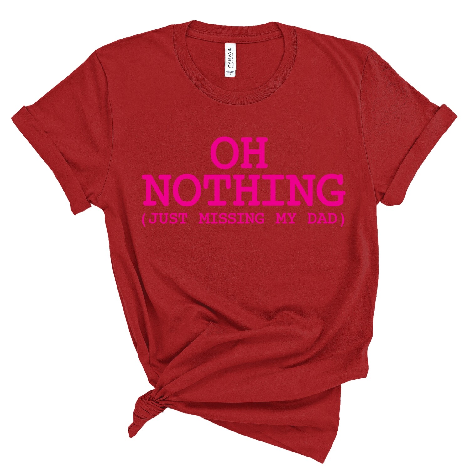 Oh Nothing (Just Missing My Dad) Tee
