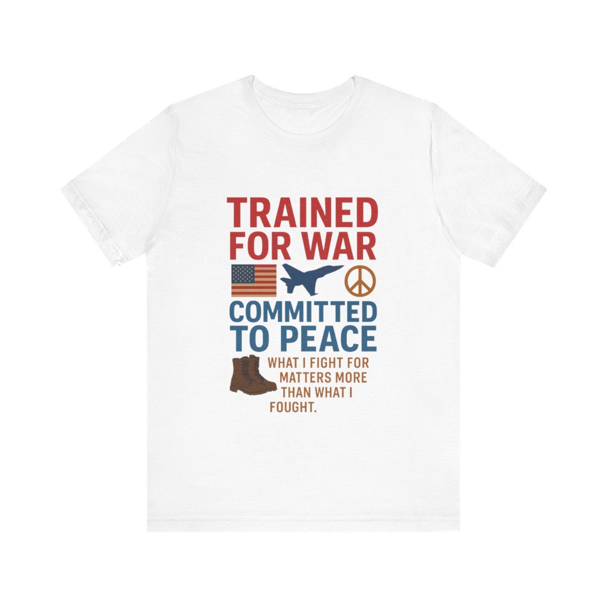 War and Peace Tee: Trained for War, Committed to Peace, Veteran&#39;s T-shirt, Military Shirt, Inspirational Gift, Unisex Tee