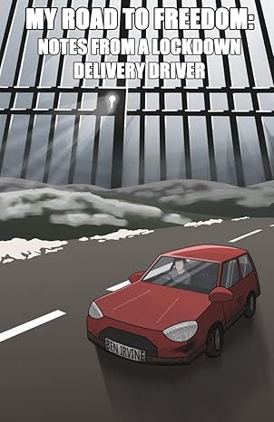 My Road to Freedom: Notes from a Lockdown Delivery Driver