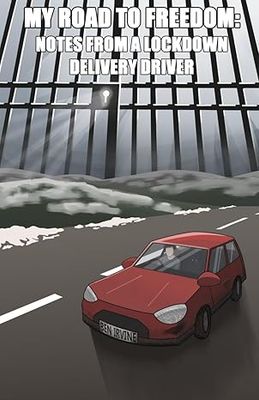 My Road to Freedom: Notes from a Lockdown Delivery Driver