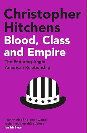 Blood, Class and Empire: The Enduring Anglo-American Relationship