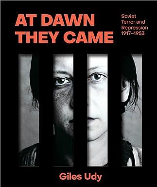 At Dawn They Came: Soviet Terror and Repression 1917 - 1953