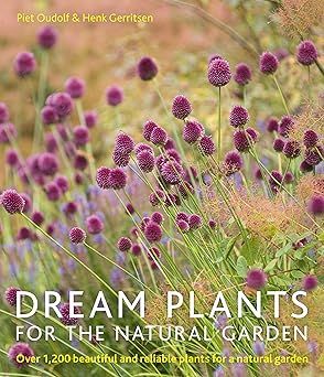 Dream Plants for the Natural Garden: Over 1,200 Beautiful and Reliable Plants for a Natural Garden
