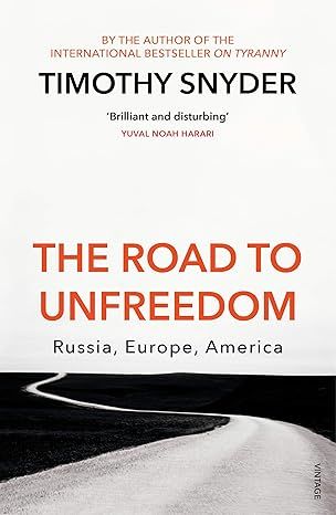 The Road to Unfreedom: Russia, Europe, America