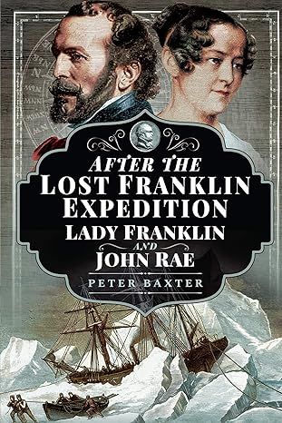 After the Lost Franklin Expedition: Lady Franklin and John Rae