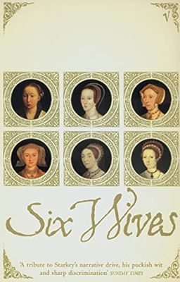 Six Wives : The Queens of Henry VIII