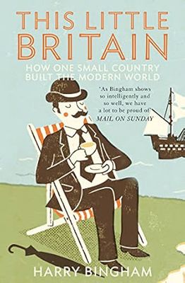 This Little Britain: How One Small Country Changed the Modern World