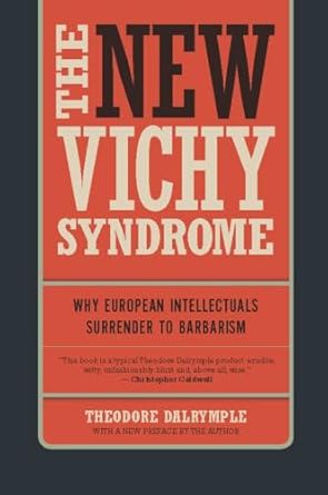 The New Vichy Syndrome : Why European Intellectuals Surrender to Barbarism