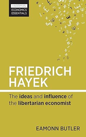 Friedrich Hayek: The ideas and influence of the libertarian economist (Harriman Economics Essentials)