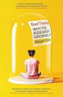 Bad Therapy: Why the Kids Aren't Growing Up