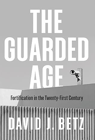 The Guarded Age: Fortification in the Twenty-First Century