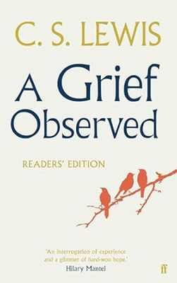 A Grief Observed (Readers' Edition): With contributions from Hilary Mantel, Jessica Martin, Jenna Bailey, Rowan Williams, Kate Saunders, Francis Spufford and Maureen Freely