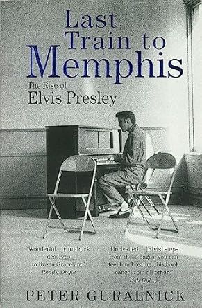 Last Train To Memphis: The Rise of Elvis Presley