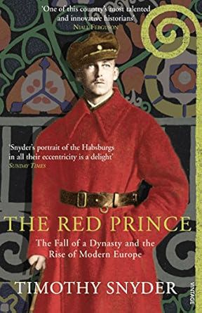 The Red Prince: The Fall of a Dynasty and the Rise of Modern Europe