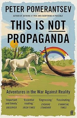 This Is Not Propaganda: Adventures in the War Against Reality