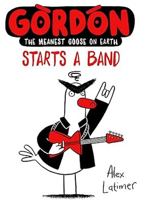 Gordon Starts a Band: Volume 2 (Gordon the Meanest Goose on Earth)