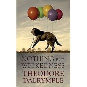 Nothing but Wickedness: The Origins of the Decline of Our Culture: The Delusions of Our Culture