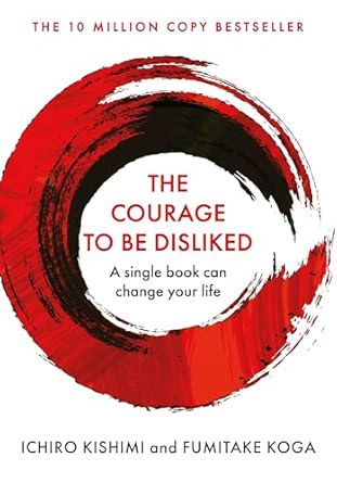 The Courage to be Disliked: A single book can change your life