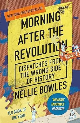 Morning After the Revolution: Dispatches From the Wrong Side of History