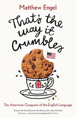 That's The Way It Crumbles: The American Conquest of the English Language