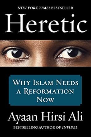 Heretic: Why Islam Needs a Reformation Now