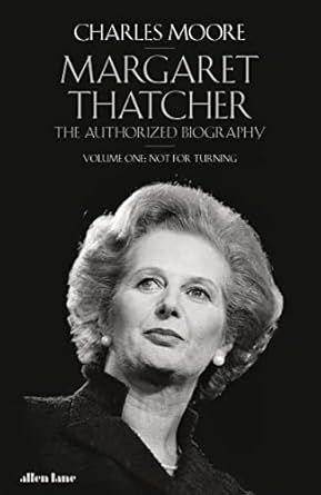 Margaret Thatcher: The Authorized Biography, Volume One: Not For Turning - Hardcover