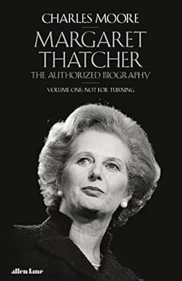 Margaret Thatcher: The Authorized Biography, Volume One: Not For Turning - Hardcover