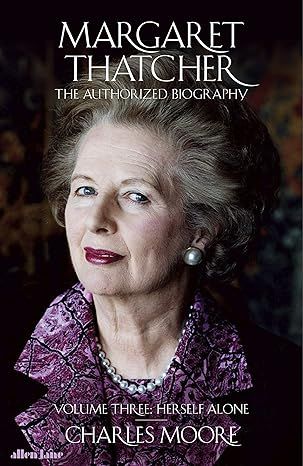 Margaret Thatcher: The Authorized Biography, Volume Three: Herself Alone: 3 - Hardcover