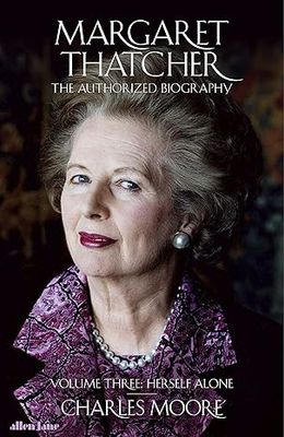Margaret Thatcher: The Authorized Biography, Volume Three: Herself Alone: 3 - Hardcover