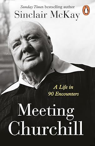 Meeting Churchill: A life in 90 Encounters