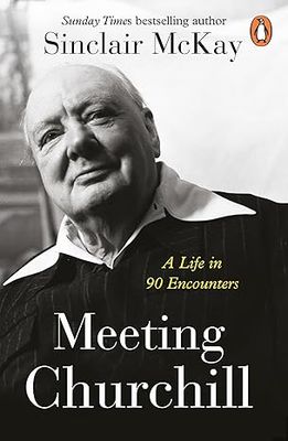 Meeting Churchill: A life in 90 Encounters