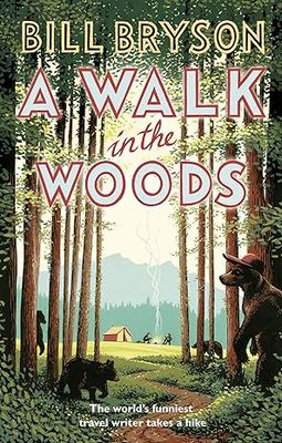 A Walk In The Woods: The World's Funniest Travel Writer Takes a Hike