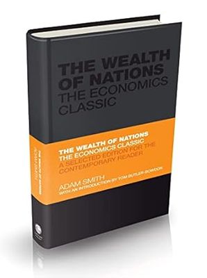 The Wealth of Nations: The Economics Classic - A Selected Edition for the Contemporary Reader Hardcover