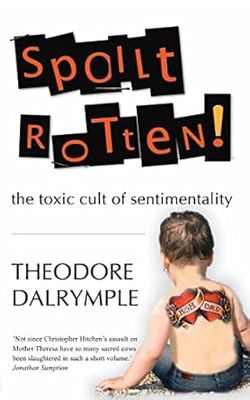 Spoilt Rotten: The toxic cult of sentimentality