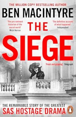 The Siege: The Remarkable Story of the Greatest SAS Hostage Drama, from the Bestselling Author of The Spy and the Traitor