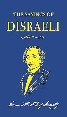 The Sayings of Benjamin Disraeli