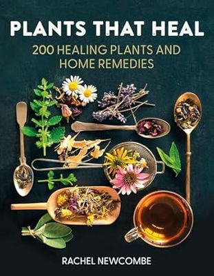 Plants That Heal: 200 Healing Plants and Home Remedies Hardcover