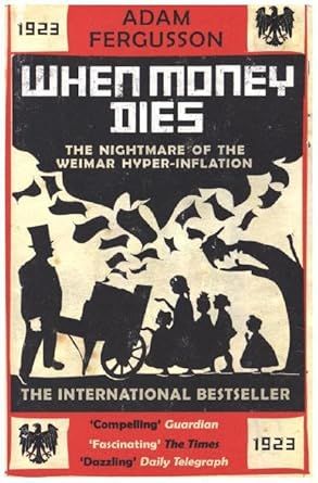 When Money Dies: The Nightmare of the Weimar Hyperinflation