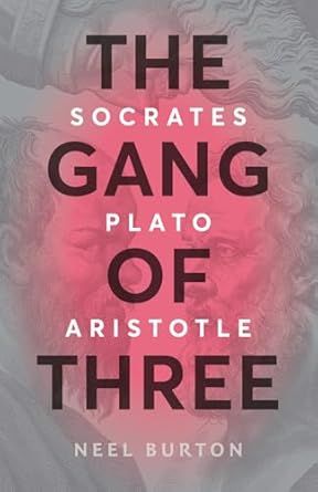 The Gang of Three: Socrates, Plato, Aristotle