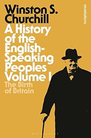 History of the English-Speaking Peoples Volume I, A: The Birth of Britain