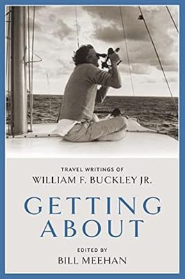 Getting About: Travel Writings of William F. Buckley Jr. Hardcover