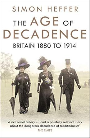 The Age of Decadence: Britain 1880 to 1914