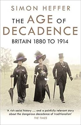 The Age of Decadence: Britain 1880 to 1914