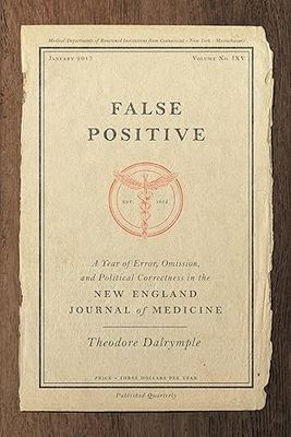 False Positive: A Year of Error, Omission, and Political Correctness in the New England Journal of Medicine - Hardcover