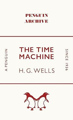 The Time Machine: H.G. Wells (Penguin Archive)