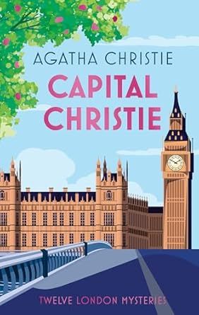 Capital Christie: The new anthology of Agatha Christie’s best short stories set in London, featuring her best detectives including Poirot and Marple Hardcover – Special Edition