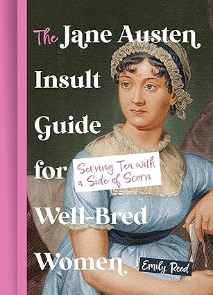 The Jane Austen Insult Guide for Well-Bred Women: Serving Tea with a Side of Scorn Hardcover